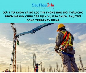 Gợi ý từ khóa và bộ lọc tìm thông báo mời thầu cho nhóm ngành cung cấp dịch vụ sửa chữa, phụ trợ công trình xây dựng