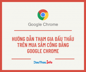 Sử dụng Google Chrome để đấu thầu trực tuyến trên Mua Sắm Công!