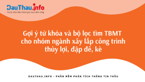 Gợi ý từ khóa và bộ lọc tìm thông báo mời thầu cho nhóm ngành xây lắp công trình thủy lợi, đập đê, kè