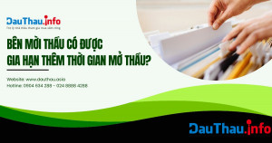 Bên mời thầu có được gia hạn thêm thời gian mở thầu?