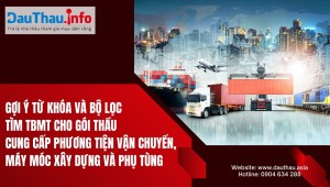 Gợi ý từ khóa và bộ lọc tìm TBMT cho gói thầu cung cấp phương tiện vận chuyển, máy móc xây dựng và phụ tùng