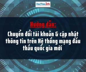 Hướng dẫn chuyển đổi tài khoản, cập nhật thông tin trên Hệ thống mạng đấu thầu quốc gia mới