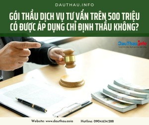 Gói thầu dịch vụ tư vấn trên 500 triệu có được áp dụng chỉ định thầu không?