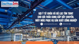 Gợi ý từ khóa và bộ lọc tìm thông báo mời thầu cho gói thầu cung cấp dây chuyền, máy móc phục vụ sản xuất công nghiệp