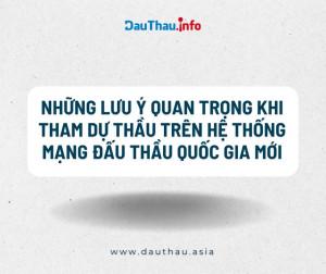 Những lưu ý quan trọng khi tham dự thầu trên Hệ thống mạng đấu thầu quốc gia mới