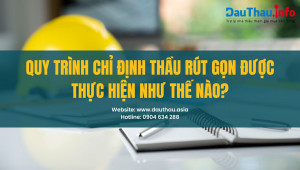 Chỉ định thầu rút gọn là gì? Quy trình chỉ định thầu rút gọn