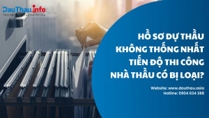 Hồ sơ dự thầu không thống nhất tiến độ thi công nhà thầu có bị loại?