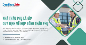 Nhà thầu phụ là gì? Quy định về hợp đồng thầu phụ