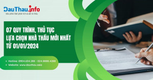 07 quy trình, thủ tục lựa chọn nhà thầu mới nhất từ 01/01/2024