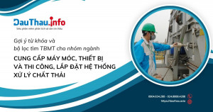 Gợi ý từ khóa và bộ lọc tìm TBMT cho nhóm ngành cung cấp máy móc, thiết bị và thi công, lắp đặt hệ thống xử lý chất thải