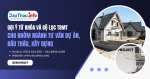 Gợi ý từ khóa và bộ lọc tìm thông báo mời thầu cho nhóm ngành Tư vấn dự án, đấu thầu, xây dựng