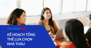 Tìm hiểu về kế hoạch tổng thể lựa chọn nhà thầu