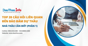 TOP 20 câu hỏi liên quan đến bảo đảm dự thầu nhà thầu cần biết (Phần 1)