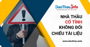 Nhà thầu cố tình không đối chiếu tài liệu