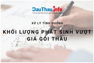 Xử lý tình huống khi khối lượng phát sinh vượt giá gói thầu