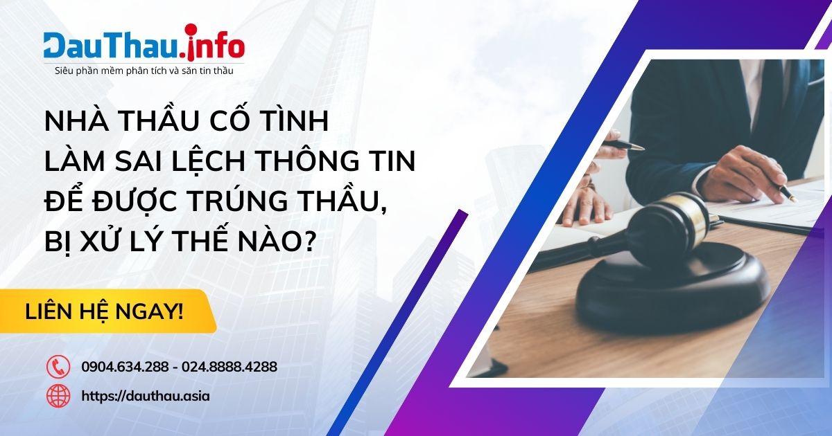 Nhà thầu cố tình làm sai lệch thông tin để được trúng thầu, bị xử lý thế nào?