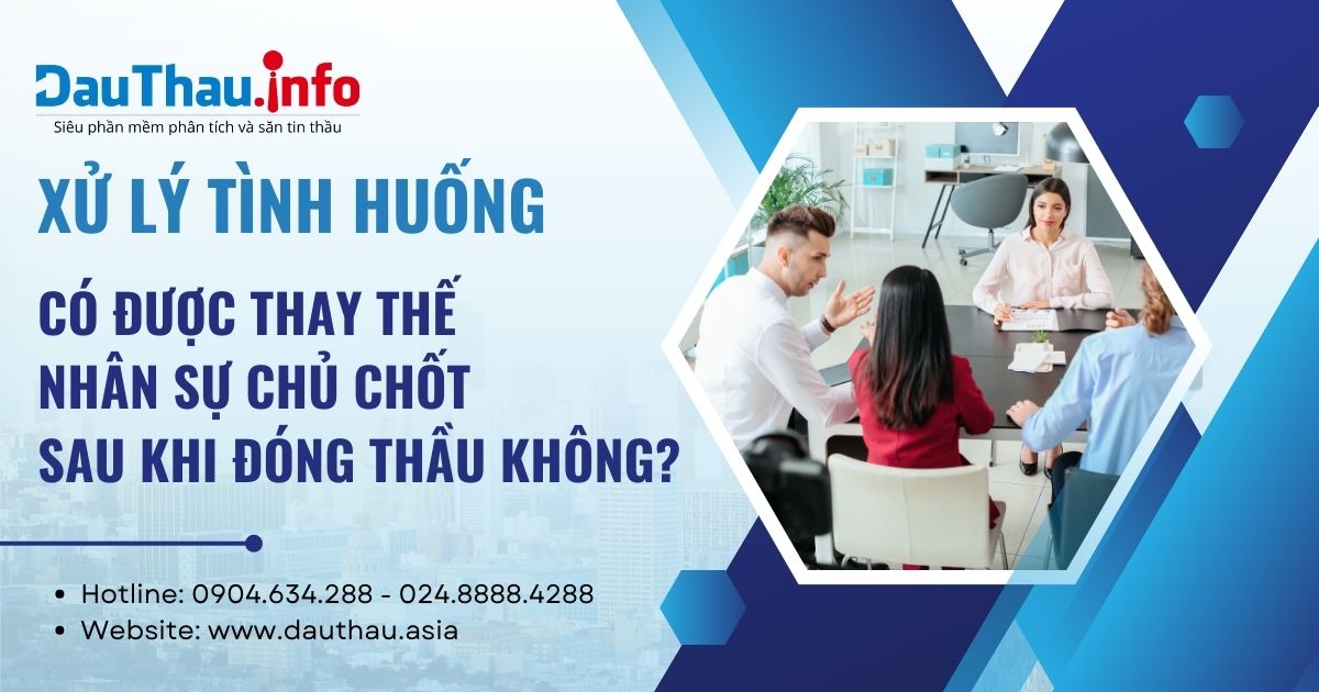 Xử lý tình huống sau khi đóng thầu nhà thầu có được thay đổi nhân sự chủ chốt không?